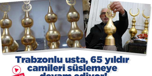 Trabzonlu usta, 65 yıldır camileri süslemeye devam ediyor!