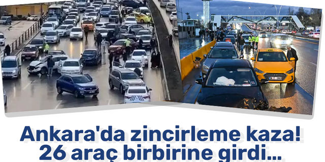 Ankara'da zincirleme kaza! 26 araç birbirine girdi… 