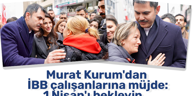Murat Kurum'dan İBB çalışanlarına müjde: 1 Nisan'ı bekleyin
