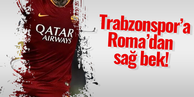 Trabzonspor’a Roma’dan sağ bek!