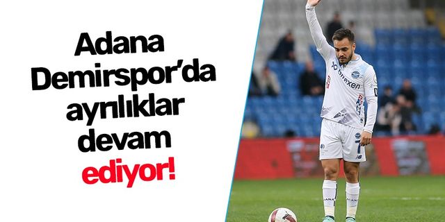 Adana Demirspor'da ayrılıklar devam ediyor!
