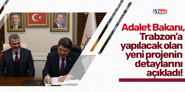 Adalet Bakanı, Trabzon’a yapılacak olan yeni projenin detaylarını açıkladı!