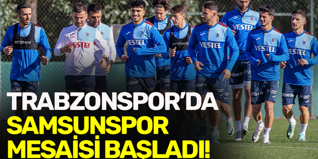 Trabzonspor’da Samsunspor mesaisi başladı!