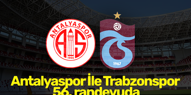 Antalyaspor İle Trabzonspor 56. randevuda