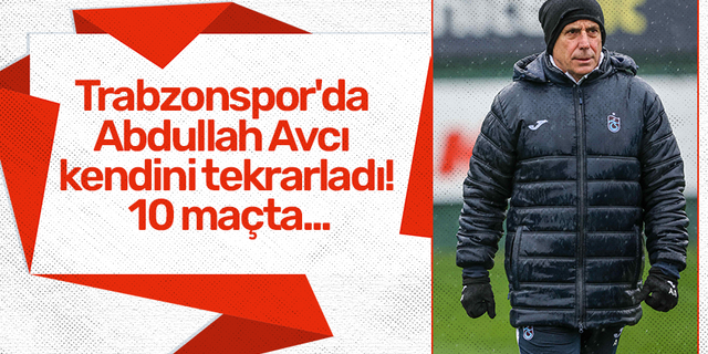 Trabzonspor'da Abdullah Avcı kendini tekrarladı! 10 maçta...