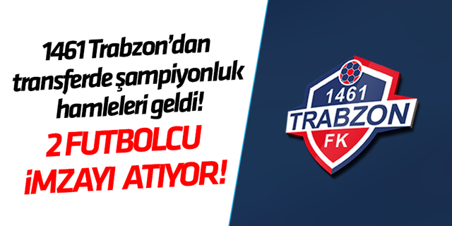 1461 Trabzon FK transferde iki bombayı patlattı!