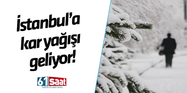 İstanbul'a kar yağışı geliyor!