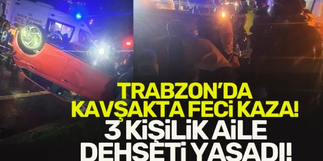 Trabzon'da feci kaza! Araçta 3 kişilik aile bulunuyordu...