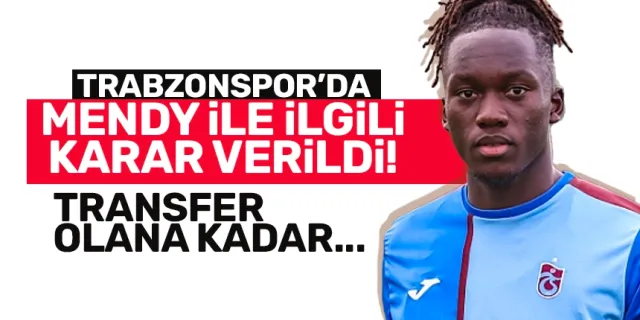 Trabzonspor'da Mendy ile ilgili karar verildi!