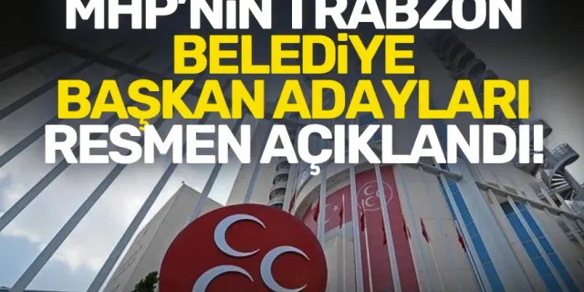 MHP, Trabzon'daki belediye başkan adaylarını resmen açıkladı!