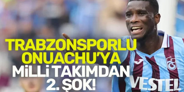 Trabzonsporlu Onuachu'ya milli takımda 2. şok!