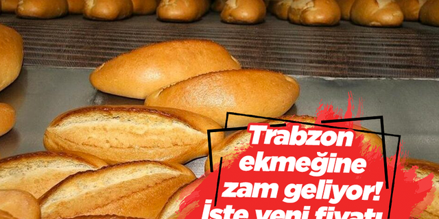 Trabzon ekmeğine zam geliyor! İşte yeni fiyatı...