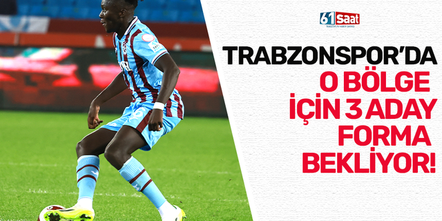 Trabzonspor'da o bölge için 3 aday forma bekliyor!