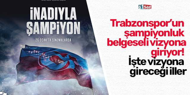 Trabzonspor’un şampiyonluk belgeseli vizyona giriyor! İşte vizyona gireceği iller
