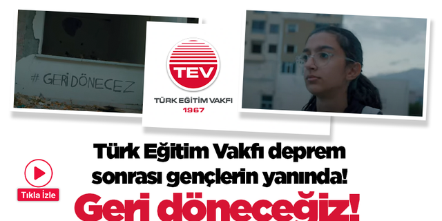 Türk Eğitim Vakfı deprem sonrası gençlerin yanında! Geri döneceğiz!
