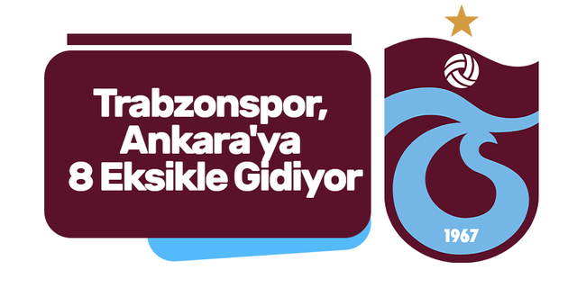 Trabzonspor, Ankara'ya 8 eksikle gidiyor!