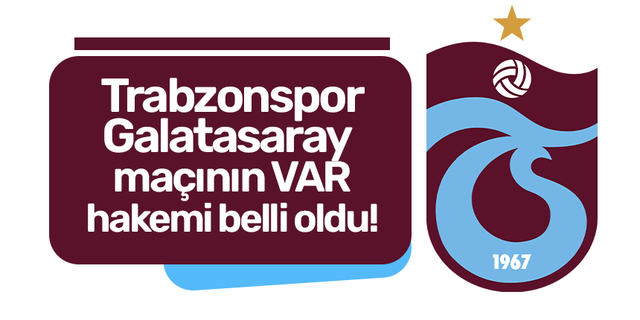 Trabzonspor - Galatasaray maçının VAR hakemi belli oldu!