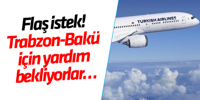 Flaş istek! Trabzon - Bakü için yardım bekliyorlar…