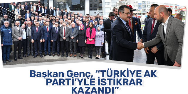 Başkan Genç, “Türkiye AK Parti’yle istikrar kazandı”