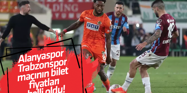Alanyaspor - Trabzonspor maçının bilet  fiyatları  belli oldu!