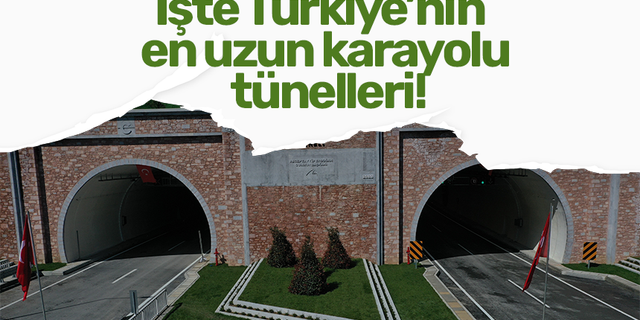 İşte Türkiye’nin  en uzun karayolu  tünelleri!