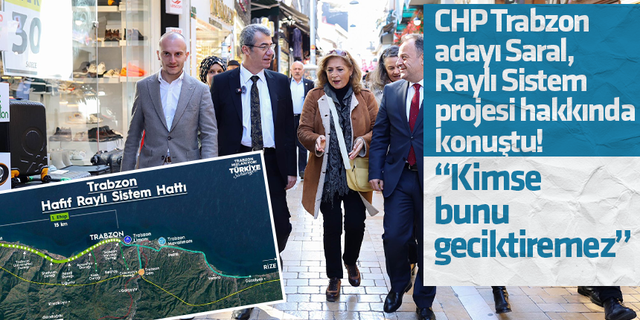 CHP Trabzon adayı Süral, Raylı Sistem projesi hakkında konuştu! “Kimse bunu geciktiremez””