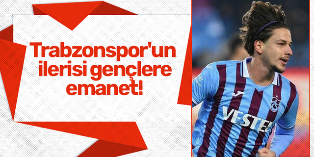 Trabzonspor'un ilerisi gençlere emanet!