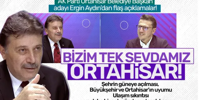 AK Pati Ortahisar Belediye Başkan adayı Ergin Aydın'dan çarpıcı açıklamalar!