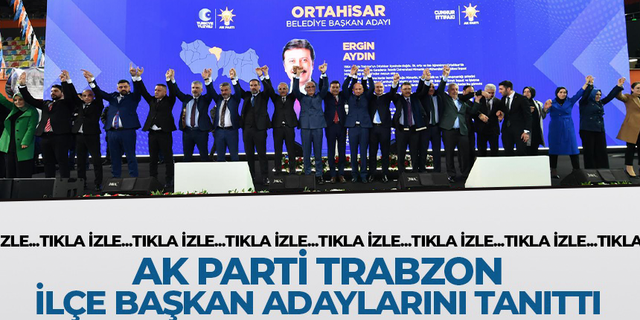 CANLI- AK Parti Trabzon ilçe belediye başkan adaylarını tanıttı!