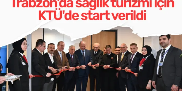 Trabzon'da sağlık turizmi için KTÜ'de start verildi