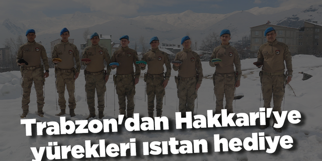 Trabzon'dan Hakkari'ye yürekleri ısıtan hediye