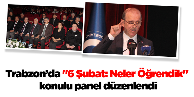 Karadeniz Teknik Üniversitesi’nde "6 Şubat: Neler Öğrendik" konulu panel düzenlendi!