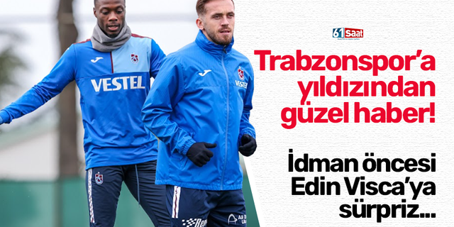 Trabzonspor'a yıldızından güzel haber! Edin Visca'ya idman öncesi sürpriz...