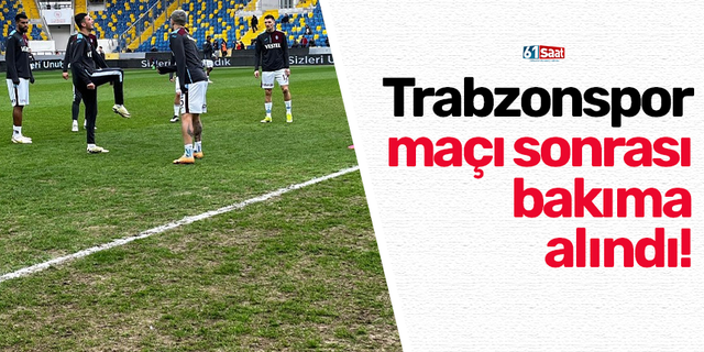 Trabzonspor maçı sonrası bakıma alındı!