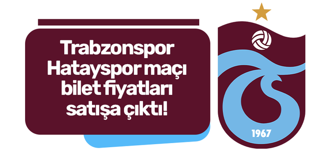 Trabzonspor - Hatayspor maçı bilet fiyatları satışa çıktı!