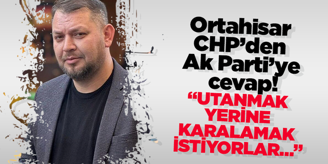 Ortahisar CHP’den Ak Parti’ye cevap! “Utanmak yerine karalamak istiyorlar…”