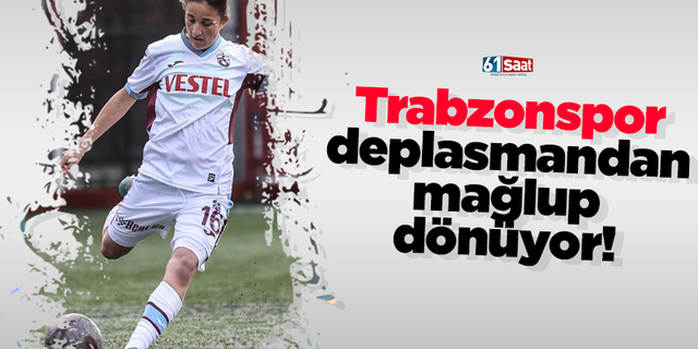 Trabzonspor deplasmandan mağlup dönüyor!