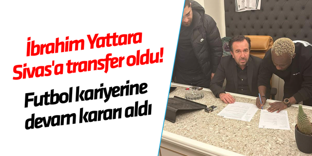 İbrahim Yattara Sivas'a transfer oldu!