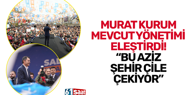 Murat Kurum mevcut yönetimi eleştirdi! “Bu aziz şehir çile çekiyor”