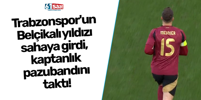 Trabzonspor'un Belçikalı yıldızı sahaya girdi, kaptanlık pazubandını taktı!