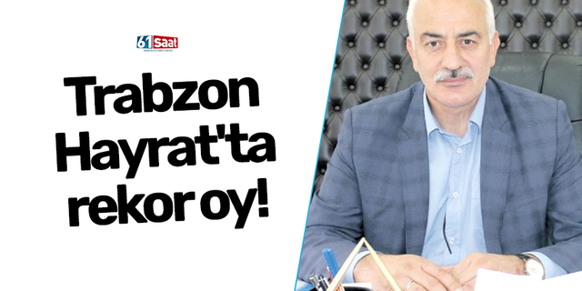 Trabzon Hayrat'ta rekor oy!