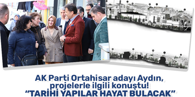 AK Parti Ortahisar adayı Aydın, projelerle ilgili konuştu! “Tarihi yapılar hayat bulacak”