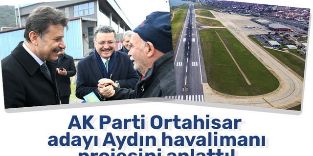 AK Parti Ortahisar adayı Aydın havalimanı projesini anlattı!