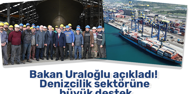 Bakan Uraloğlu açıkladı! Denizcilik sektörüne büyük destek