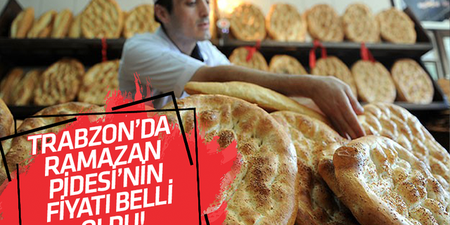 Trabzon’da Ramazan Pidesi’nin fiyatı belli oldu!