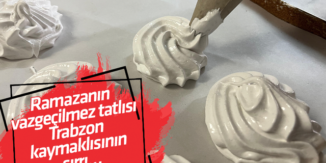 Ramazanın vazgeçilmez tatlısı Trabzon kaymaklısının sırrı…
