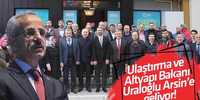 Ulaştırma ve Altyapı Bakanı Uraloğlu Arsin’e geliyor!