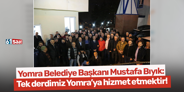 Yomra Belediye Başkanı Mustafa Bıyık: Tek derdimiz Yomra’ya hizmet etmektir!