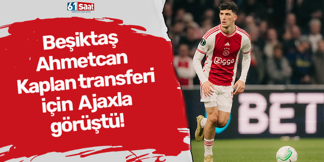 Beşiktaş  Ahmetcan  Kaplan transferi  için  Ajaxla  görüştü!