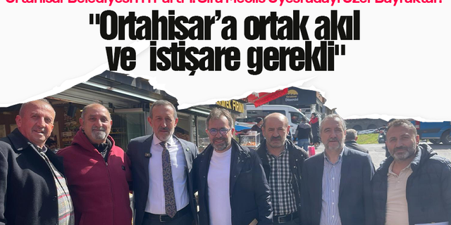 Ortahisar Belediyesi İYİ Parti 1. Sıra Meclis Üyesi adayı Özer Bayraktar: "Ortahisar’a ortak akıl ve  istişare gerekli"